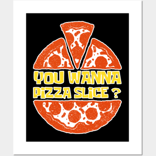 You Wanna Pizza Slice? You Want A Pizza Slice? Posters and Art